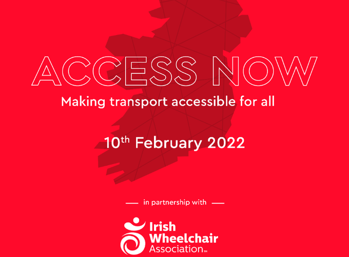 Map image of Ireland with words Access Now Making Transport Accessible for All. 10th February 2022