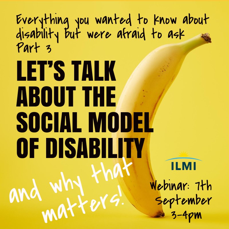 Poster with picture of banana and words Let's Talk About the Social Model of Disability, and why that matters! Plus date.