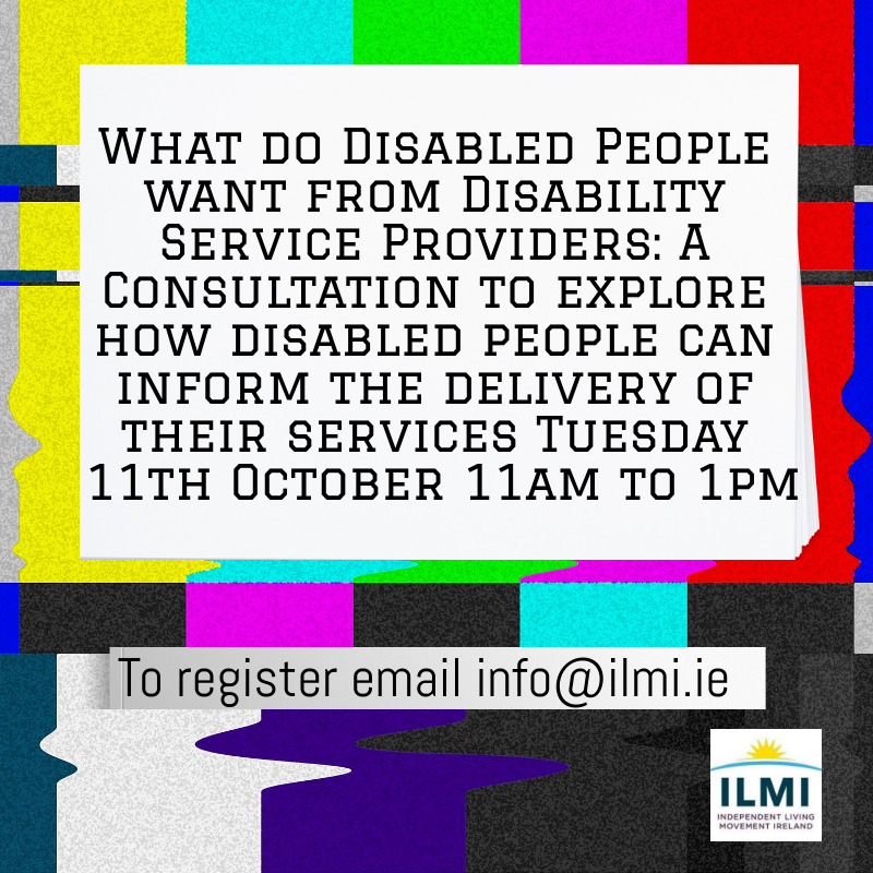 Television service disrupted test card with text that reads "What do Disabled People want from Disability Service Providers: A Consultation to explore how disabled people can inform the delivery of their services Tuesday 11th October 11am to 1pm" register email info@ilmi.ie and the ILMI logo.